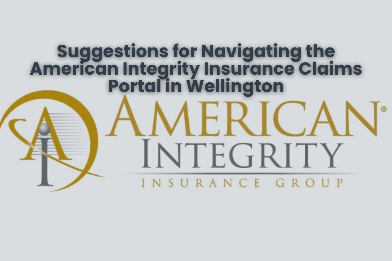 Suggestions for Navigating the American Integrity Insurance Claims Portal in Wellington