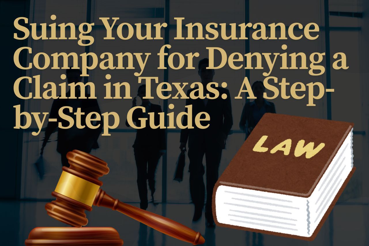 Suing Your Insurance Company for Denying a Claim in Texas: A Step-by-Step Guide