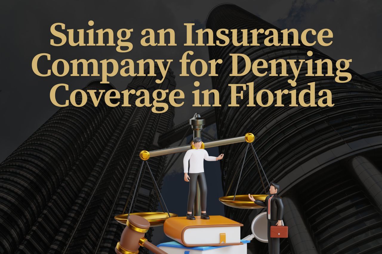 Suing an Insurance Company for Denying Coverage in Florida: What You Need to Know