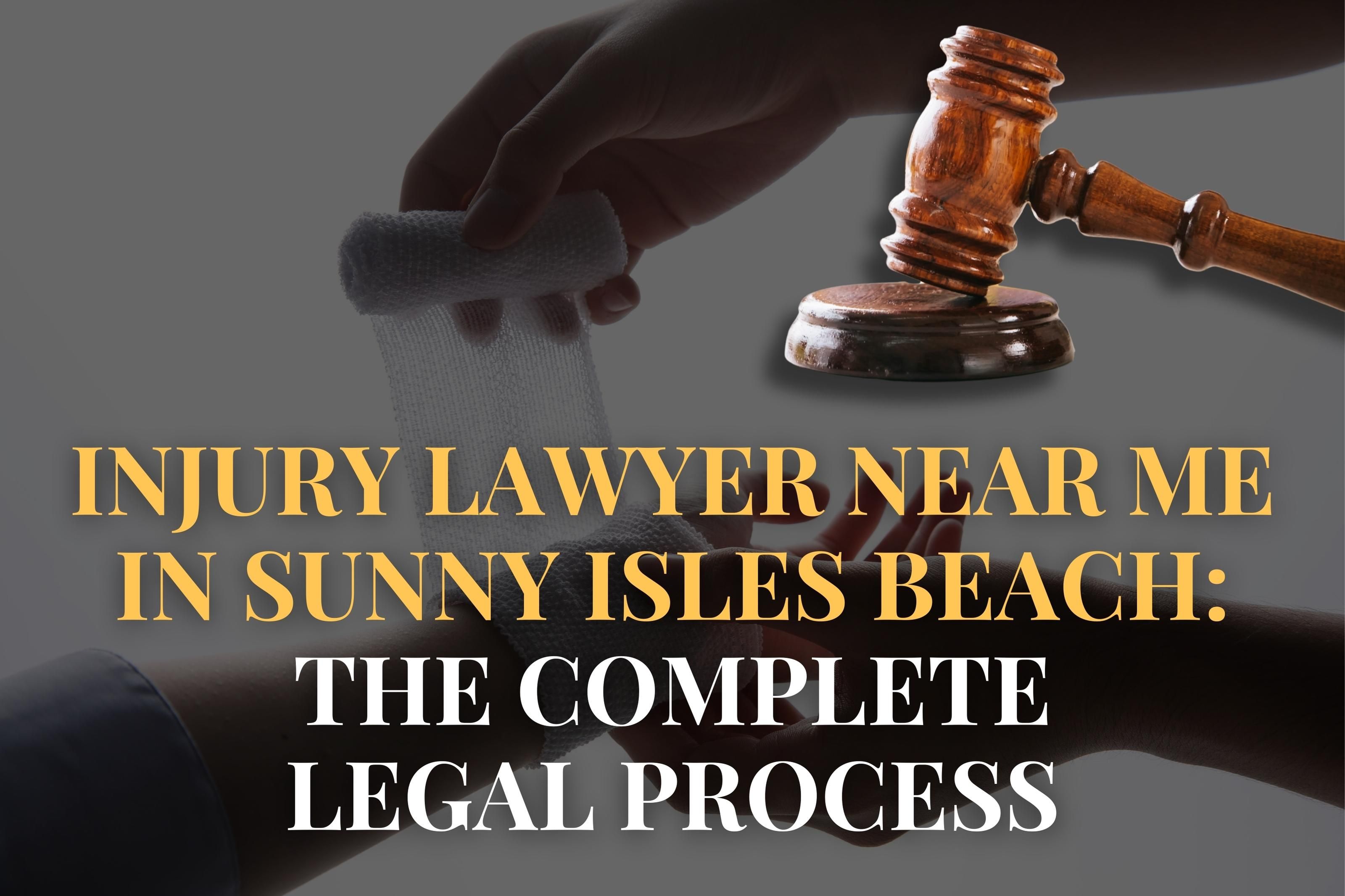 Injury Lawyer Near Me in Sunny Isles Beach: The Complete Legal Process