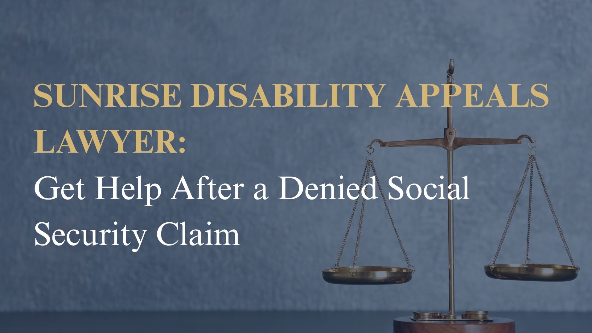 Sunrise Disability Appeals Lawyer: Get Help After a Denied Social Security Claim