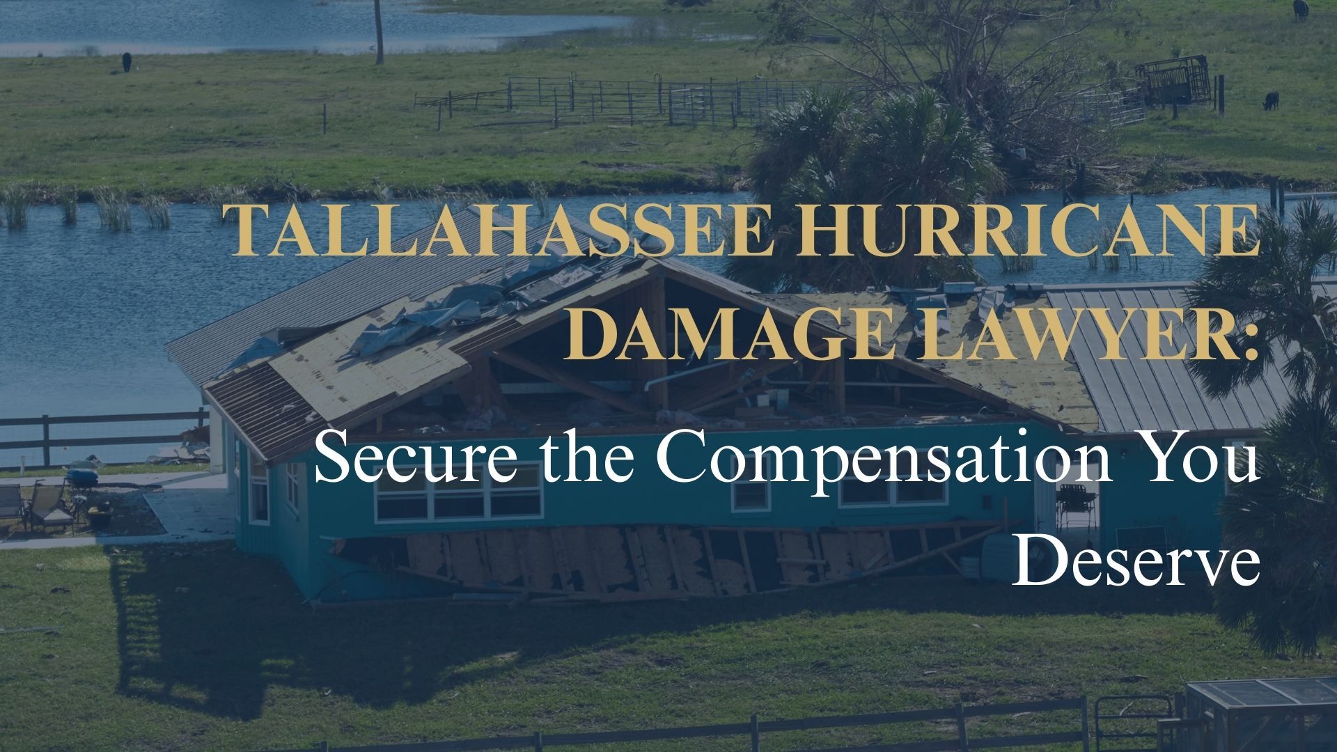 Tallahassee Hurricane Damage Lawyer Secure the Compensation You Deserve