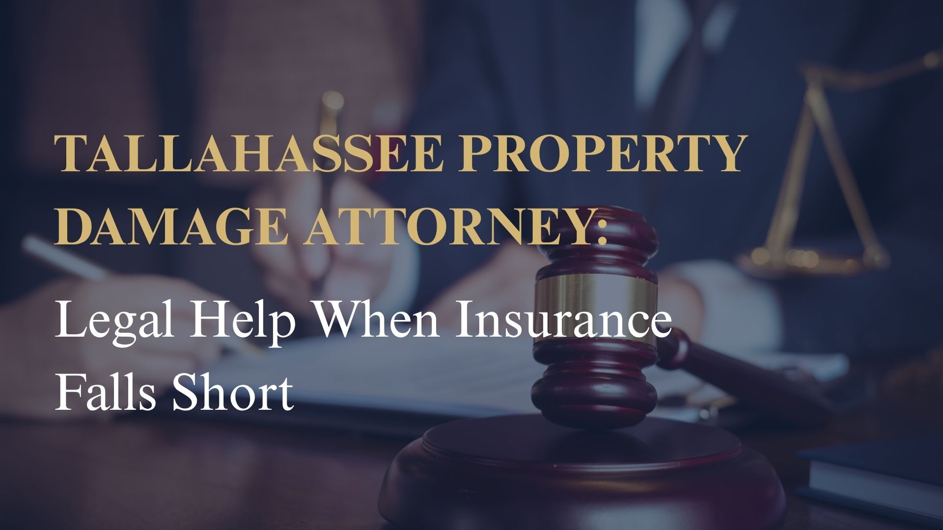 Tallahassee Property Damage Attorney – Legal Help When Insurance Falls Short