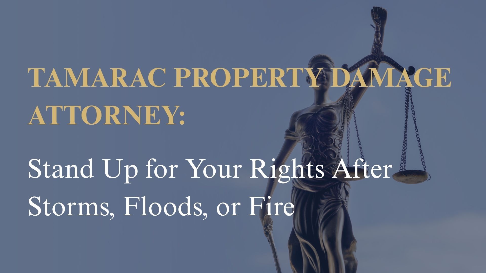 Tamarac Property Damage Attorney: Stand Up for Your Rights After Storms, Floods, or Fire