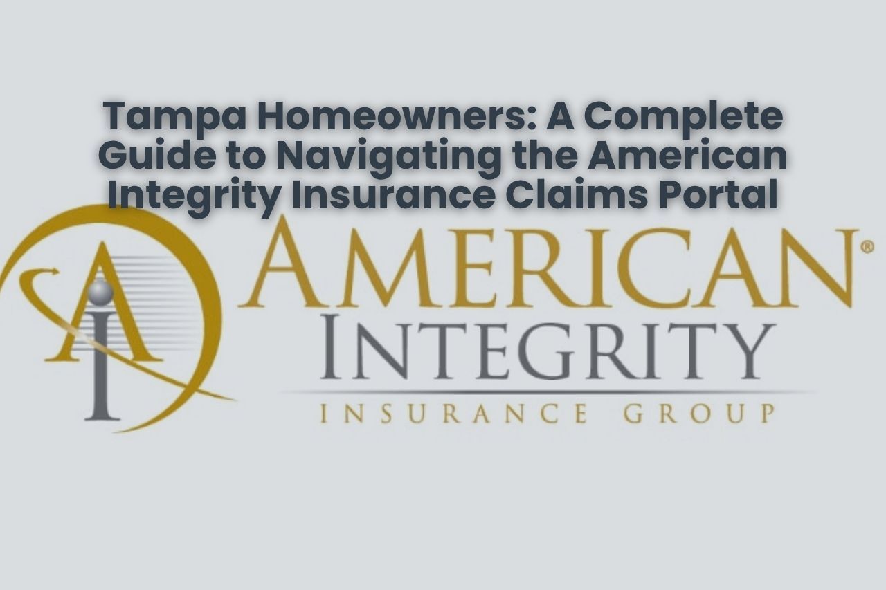 Tampa Homeowners: A Complete Guide to Navigating the American Integrity Insurance Claims Portal