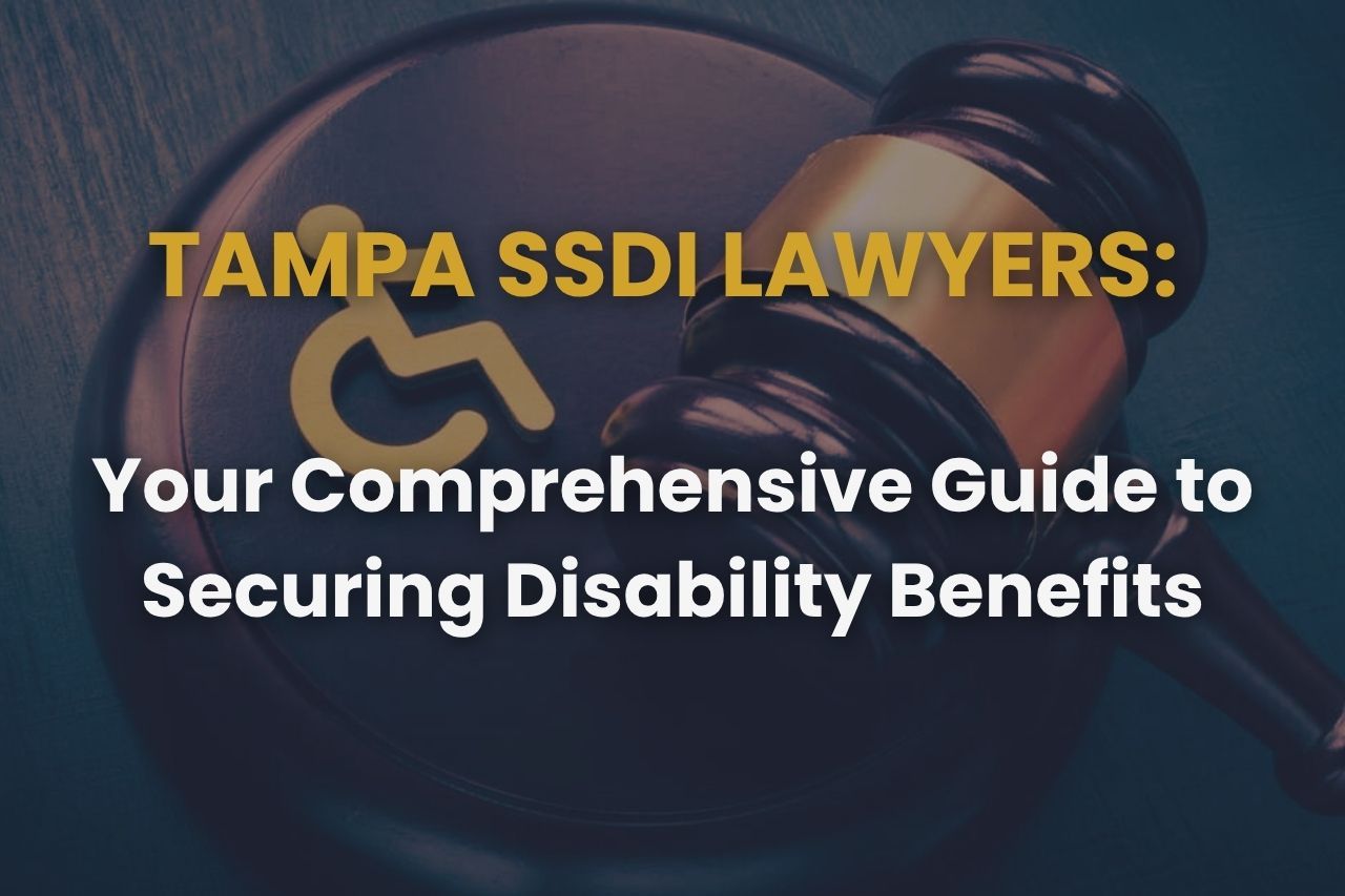 Tampa SSDI Lawyers: Your Comprehensive Guide to Securing Disability Benefits