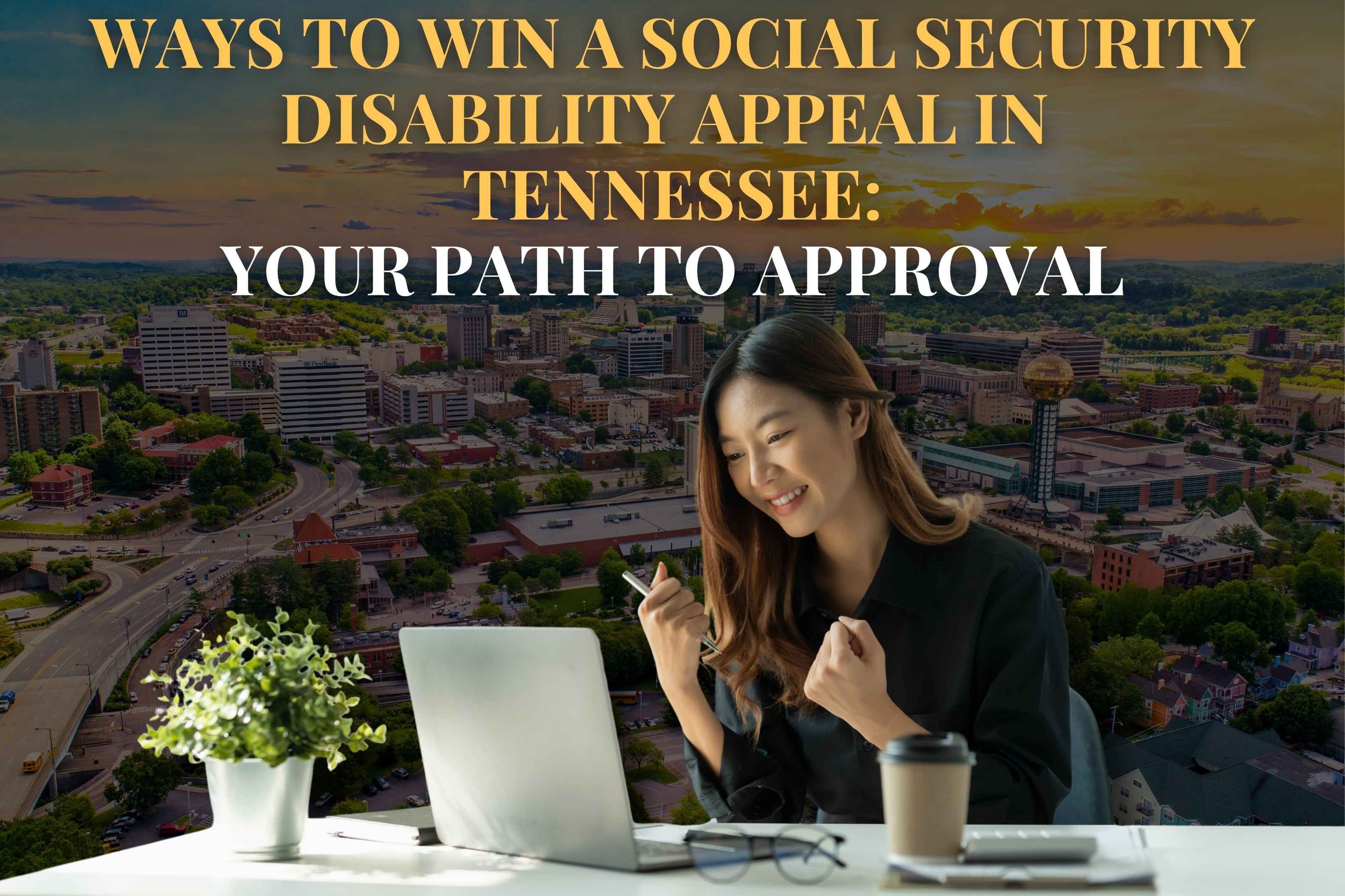 ways to Win a Social Security Disability Appeal in Tennessee: Your Path to Approval