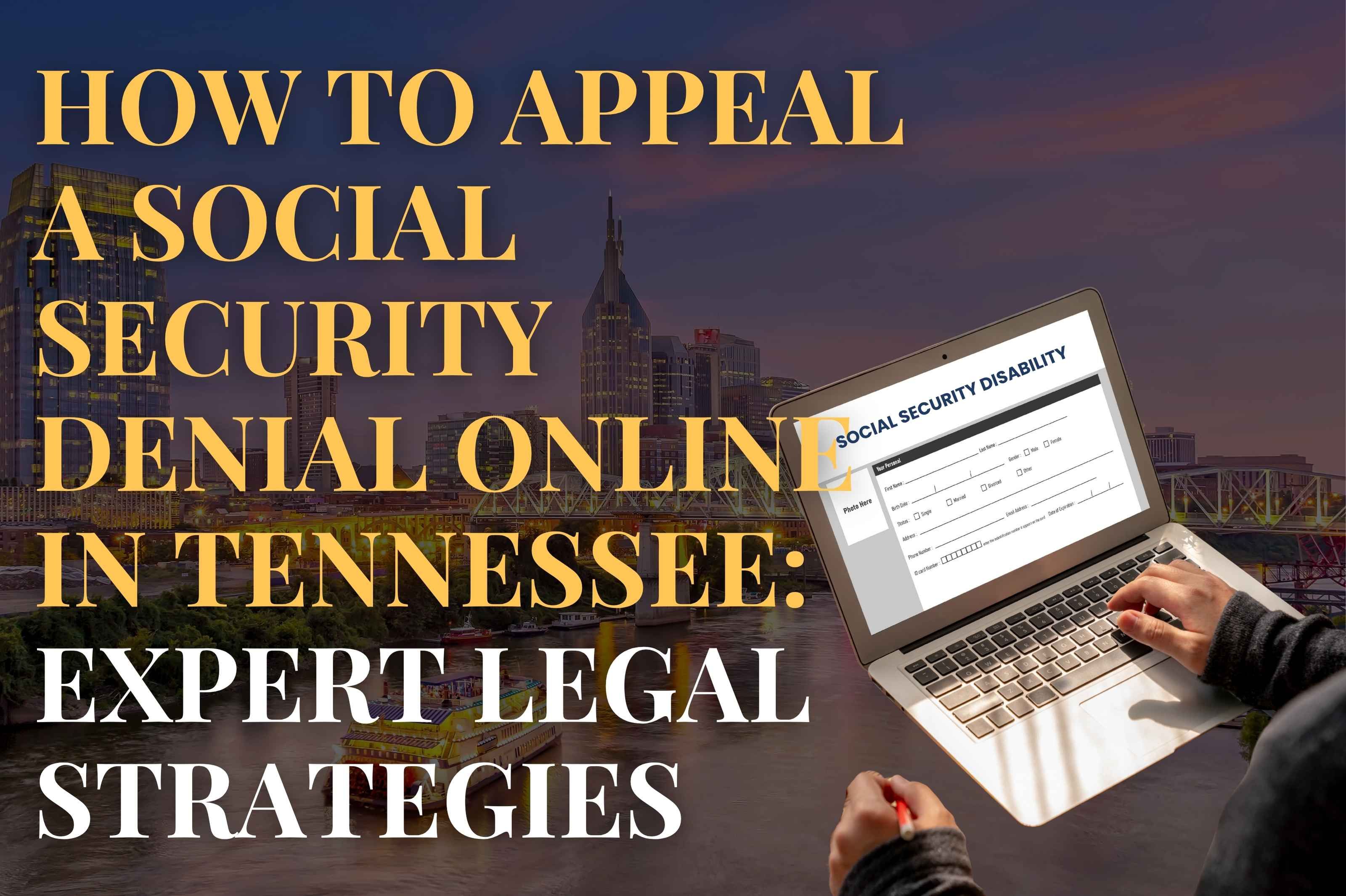 How to Appeal a Social Security Denial Online in Tennessee: Expert Legal Strategies 
