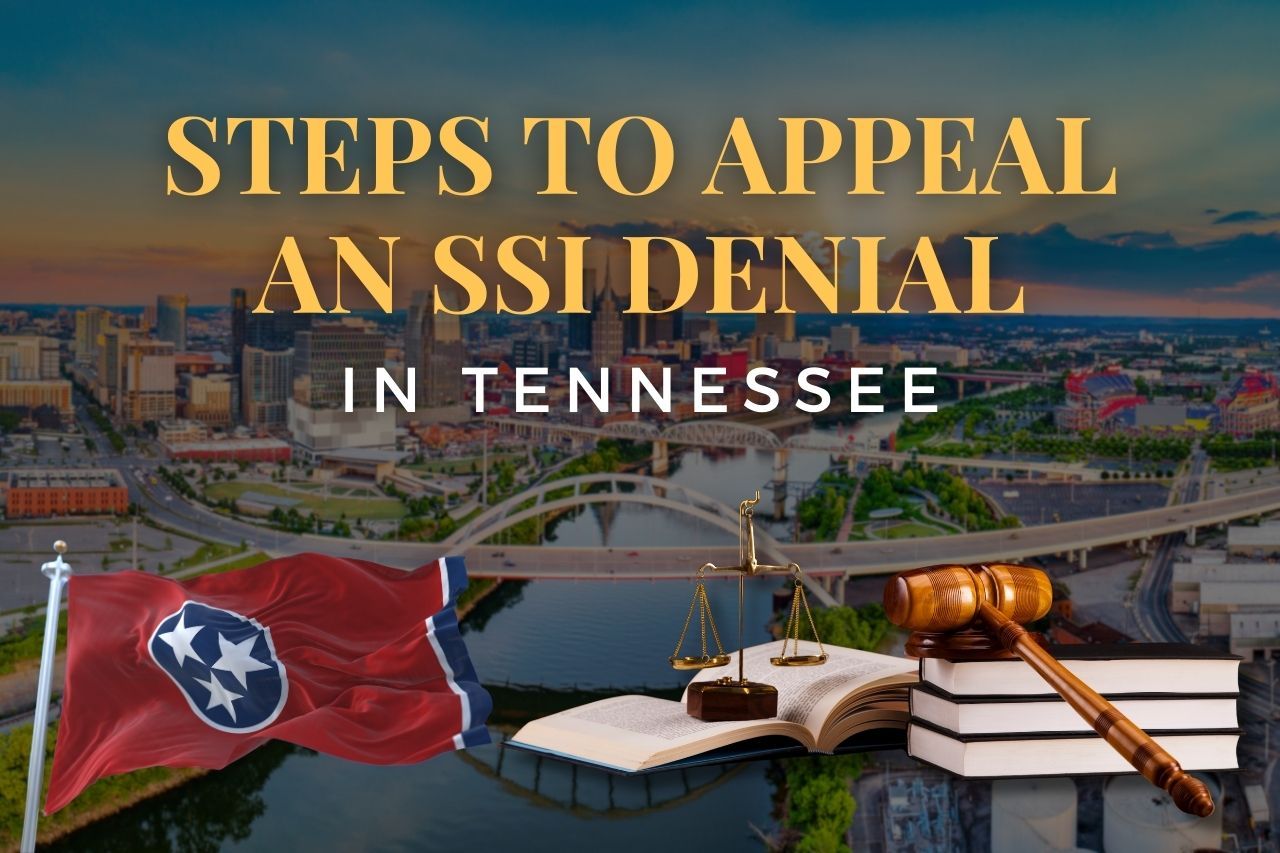 Steps to Appeal an SSI Denial in Tennessee: What You Need to Know