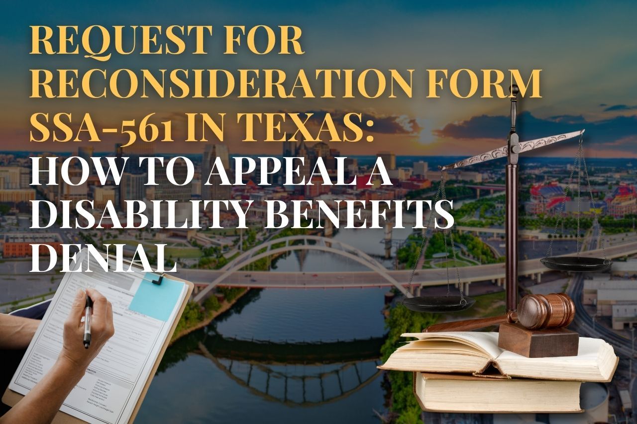 Request for Reconsideration Form SSA-561 in Texas: How to Appeal a Disability Benefits Denial