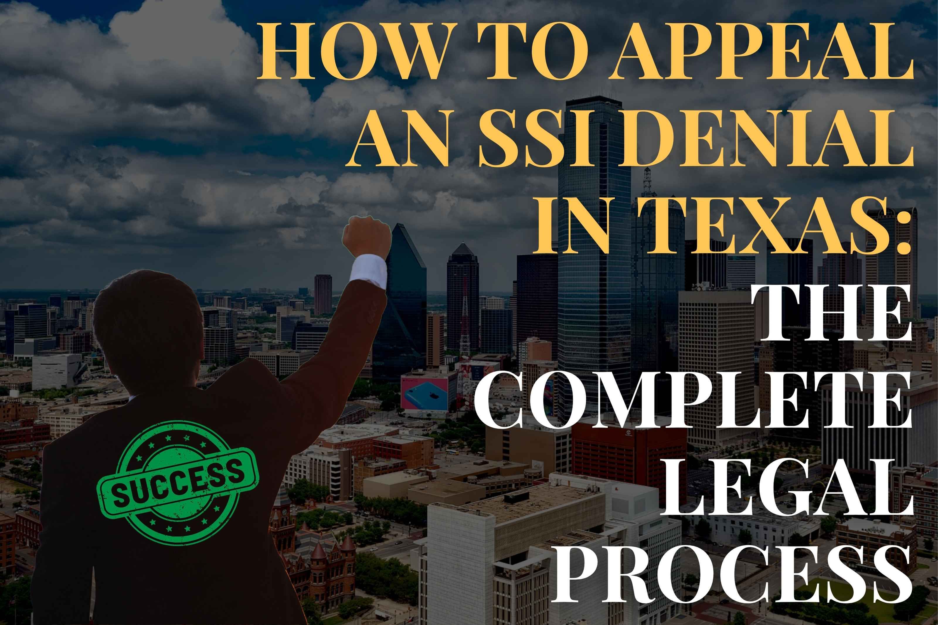 How to Appeal an SSI Denial in Texas: The Complete Legal Process