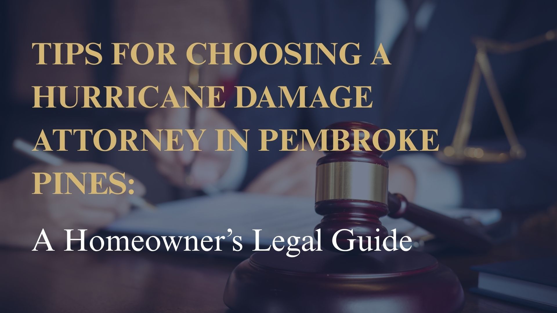Tips for Choosing a Hurricane Damage Attorney in Pembroke Pines: A Homeowner’s Legal Guide