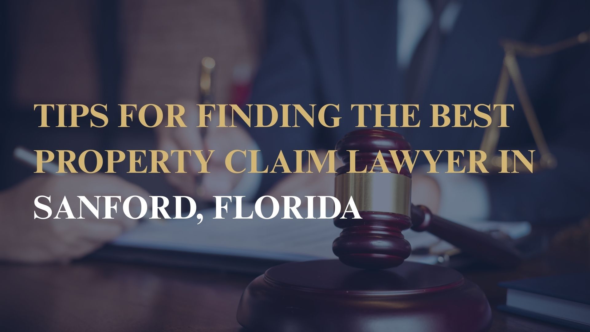 Tips for Finding the Best Property Claim Lawyer in Sanford, Florida