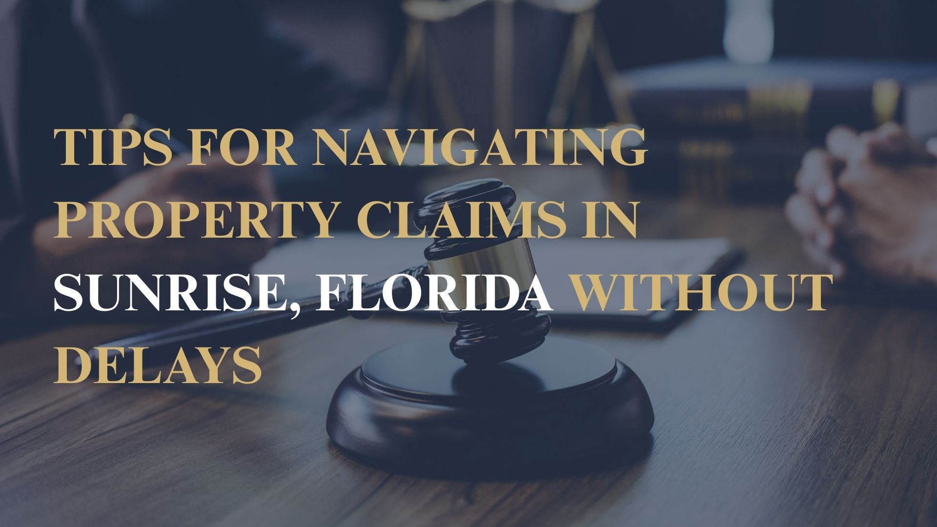 Tips for Navigating Property Claims in Sunrise, Florida Without Delays