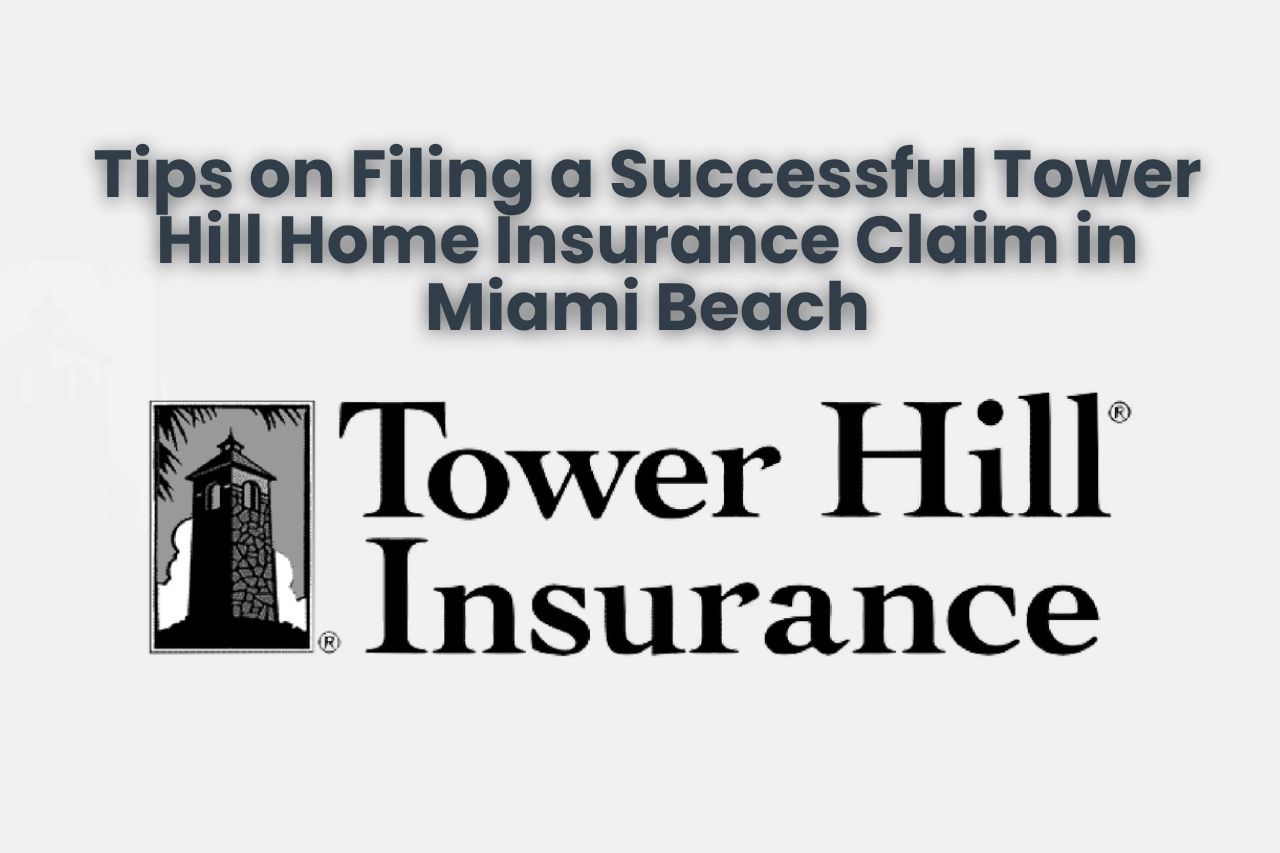 Tips on Filing a Successful Tower Hill Home Insurance Claim in Miami Beach
