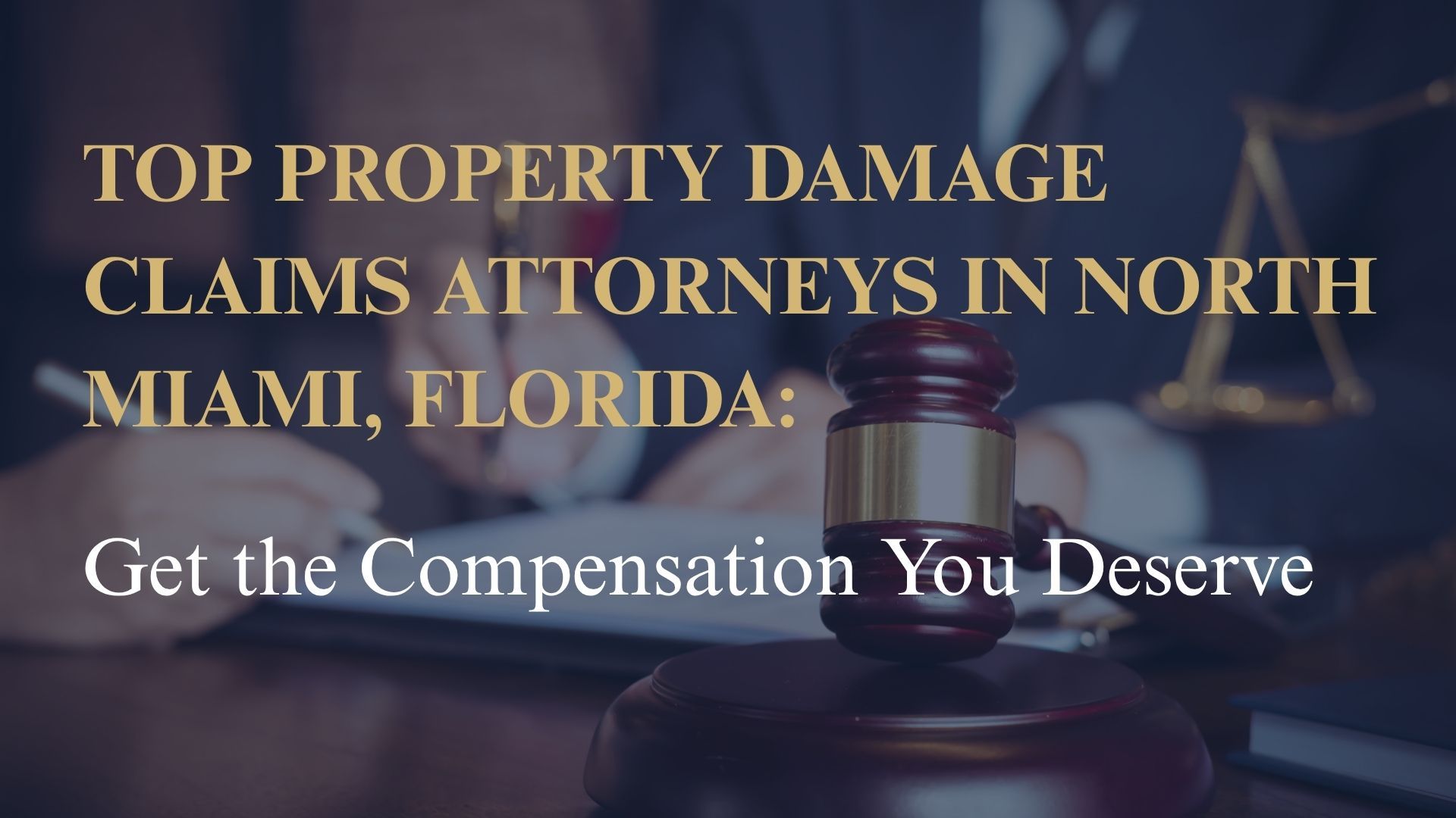 Top Property Damage Claims Attorneys in North Miami, Florida: Get the Compensation You Deserve