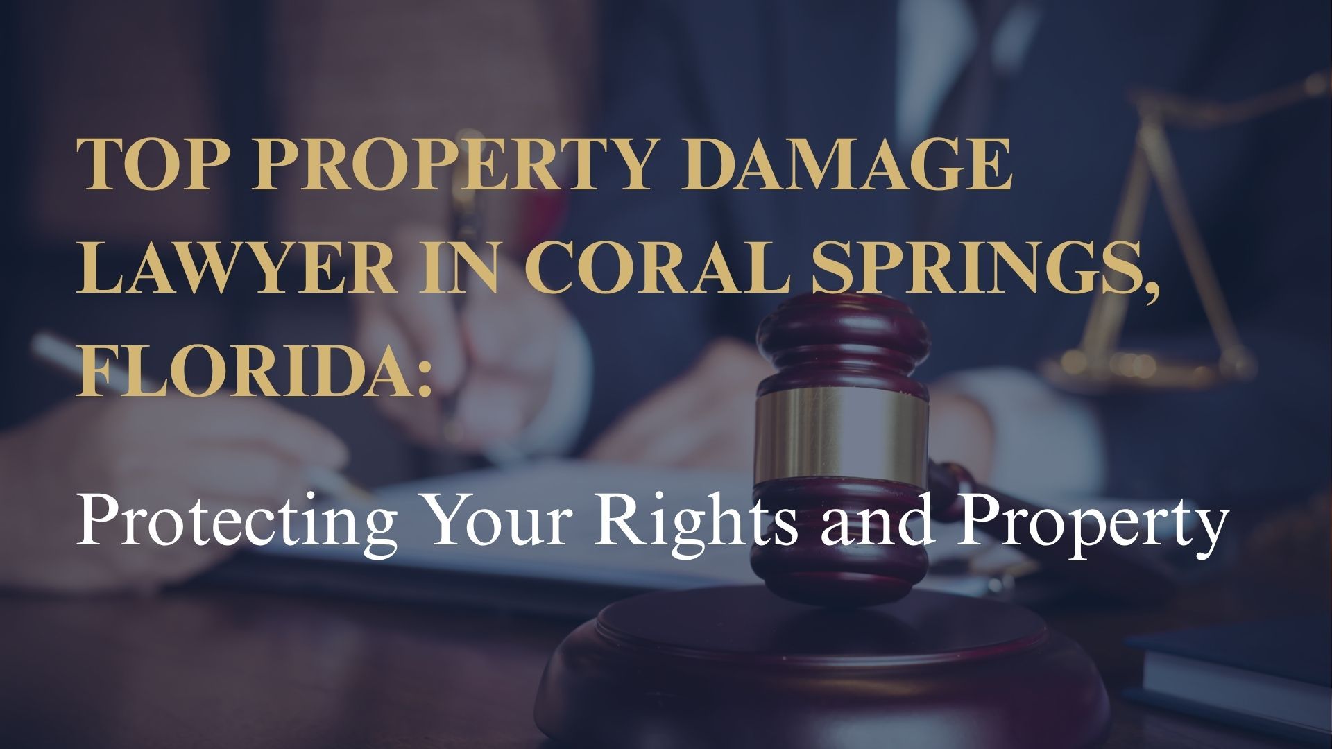 Top Property Damage Lawyer in Coral Springs, Florida: Protecting Your Rights and Property