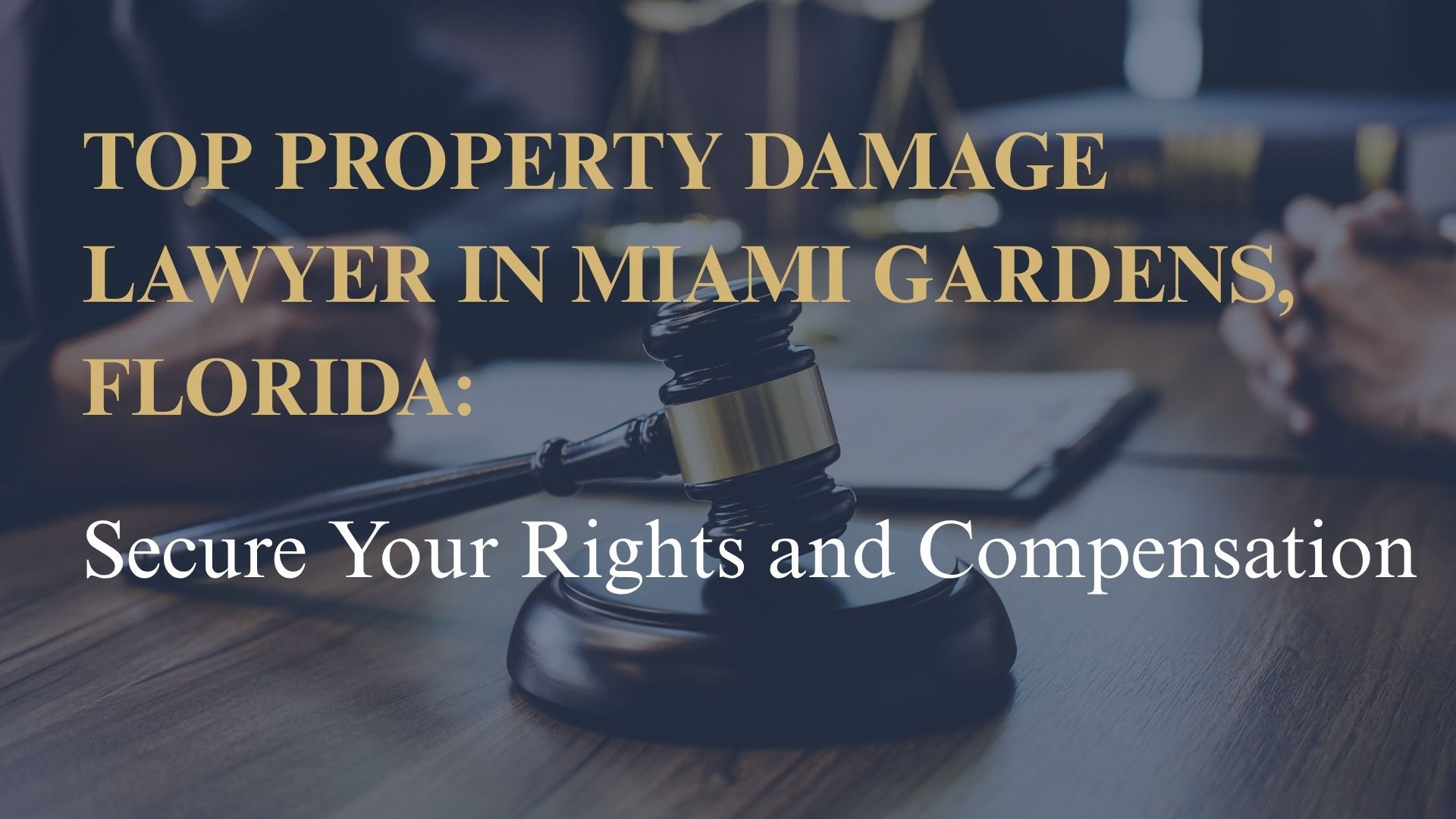 Top Property Damage Lawyer in Miami Gardens, Florida: Secure Your Rights and Compensation