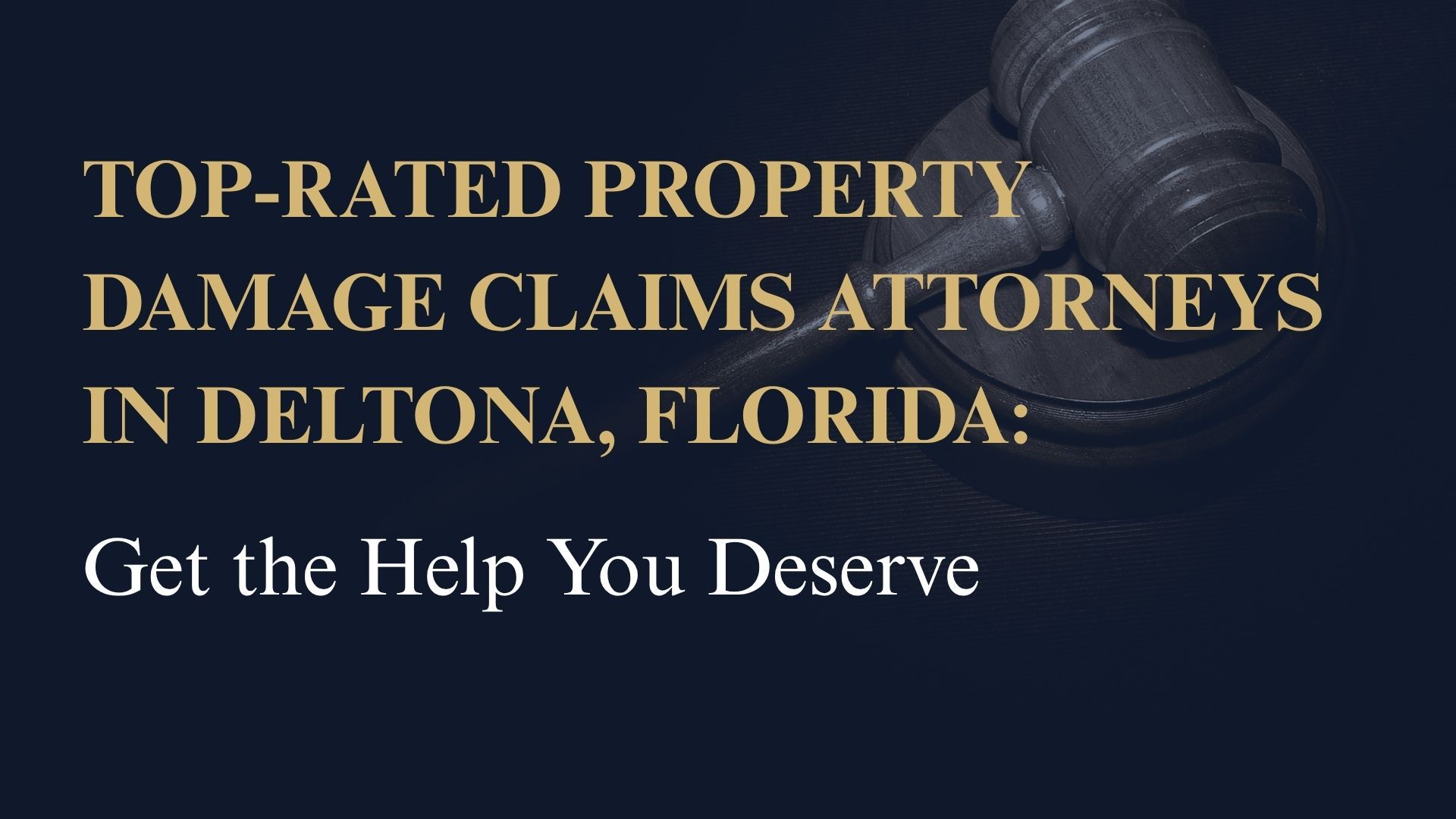 Top-Rated Property Damage Claims Attorneys in Deltona, Florida: Get the Help You Deserve