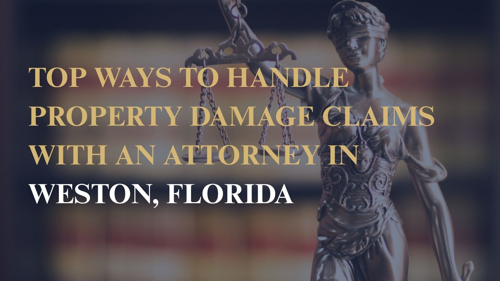 Top Ways to Handle Property Damage Claims with an Attorney in Weston, Florida