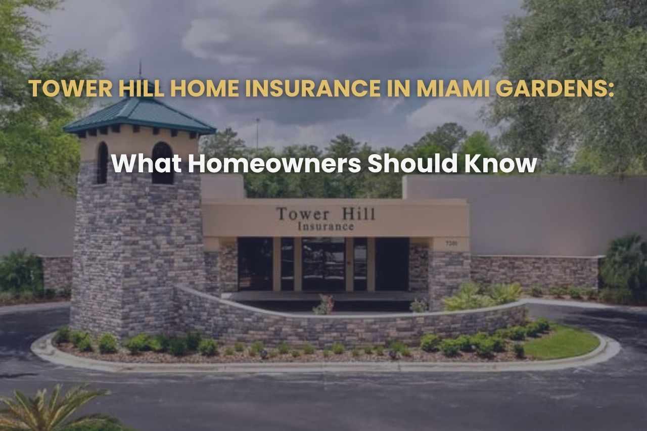Tower Hill Home Insurance in Miami Gardens: What Homeowners Should Know