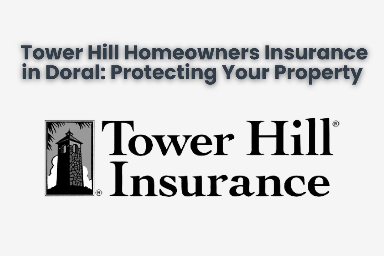 Tower Hill Homeowners Insurance in Doral: Protecting Your Property 