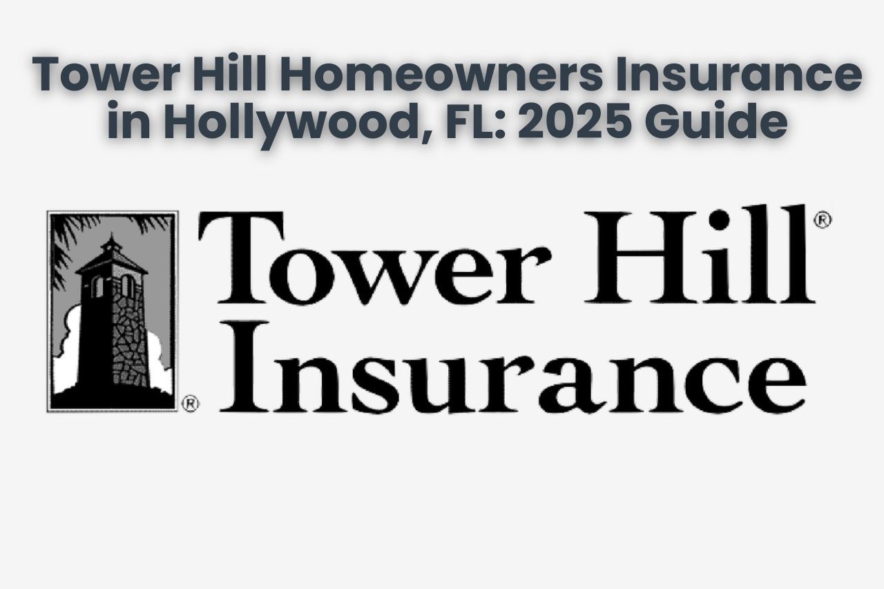 Tower Hill Homeowners Insurance in Hollywood, FL: 2025 Guide