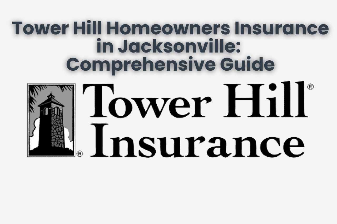 Tower Hill Homeowners Insurance in Jacksonville: Comprehensive Guide