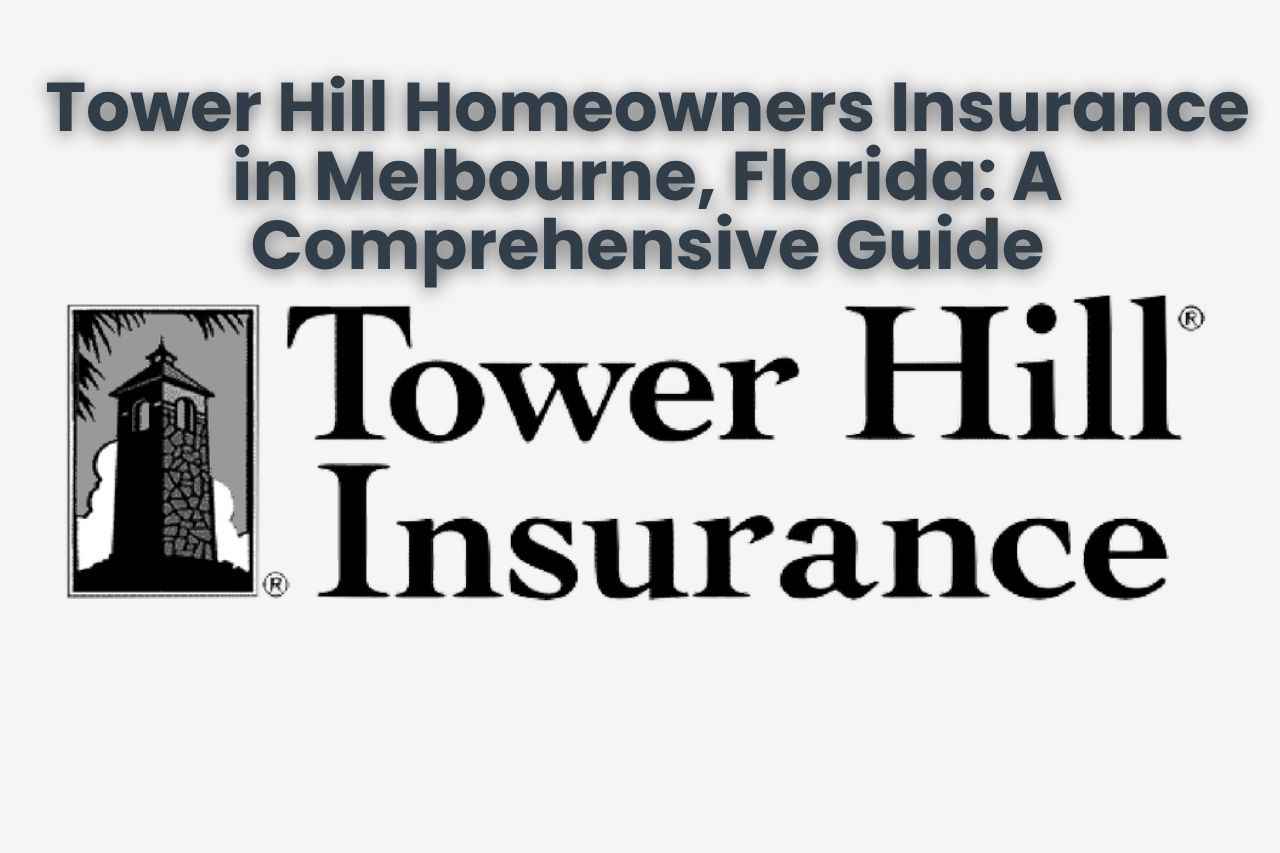 Tower Hill Homeowners Insurance in Melbourne, Florida: A Comprehensive Guide