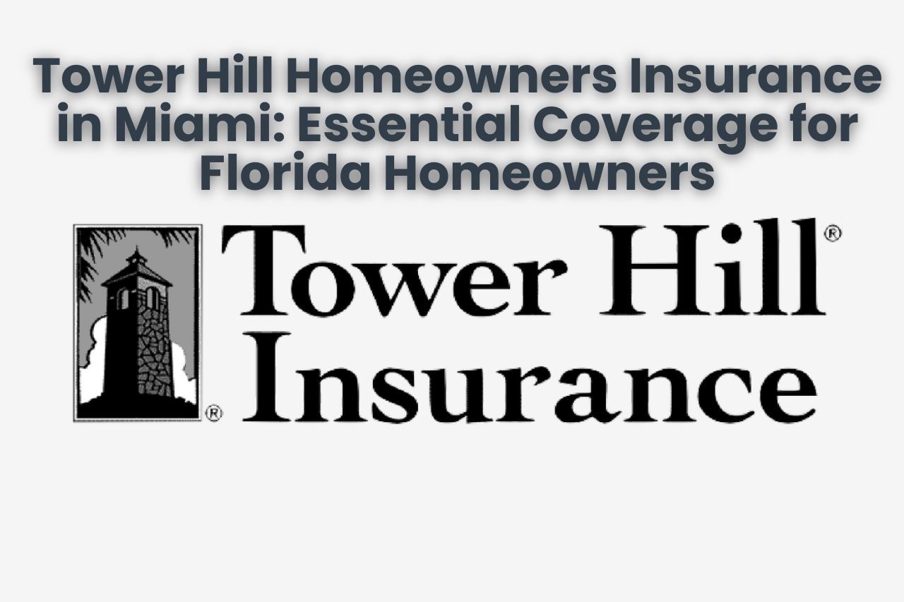 Tower Hill Homeowners Insurance in Miami: Essential Coverage for Florida Homeowners