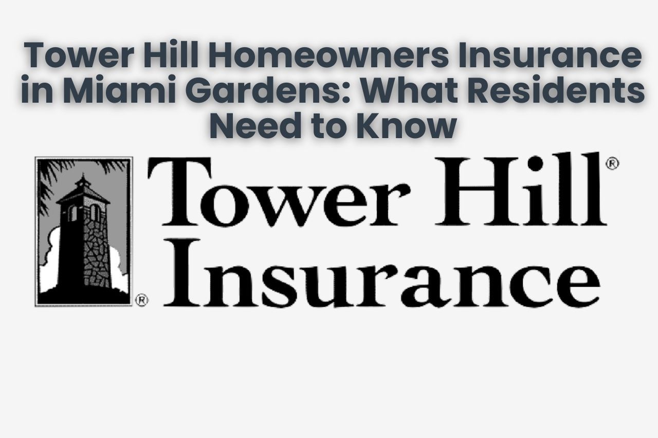 Tower Hill Homeowners Insurance in Miami Gardens: What Residents Need to Know