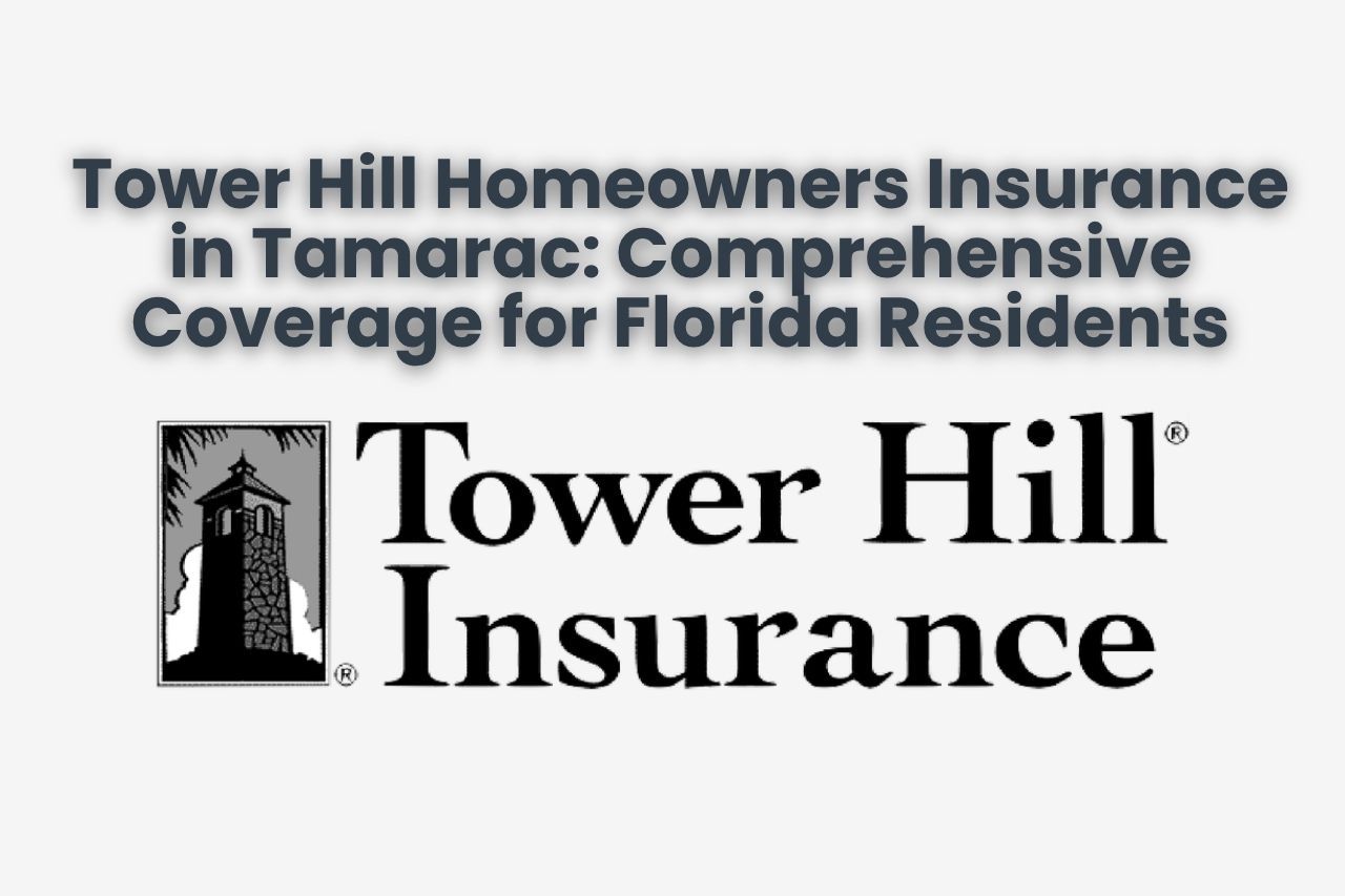 Tower Hill Homeowners Insurance in Tamarac: Comprehensive Coverage for Florida Residents