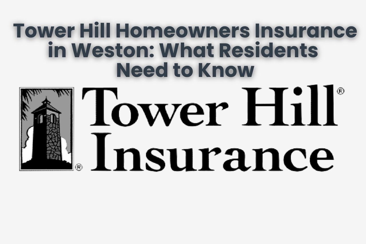 Tower Hill Homeowners Insurance in Weston: What Residents Need to Know