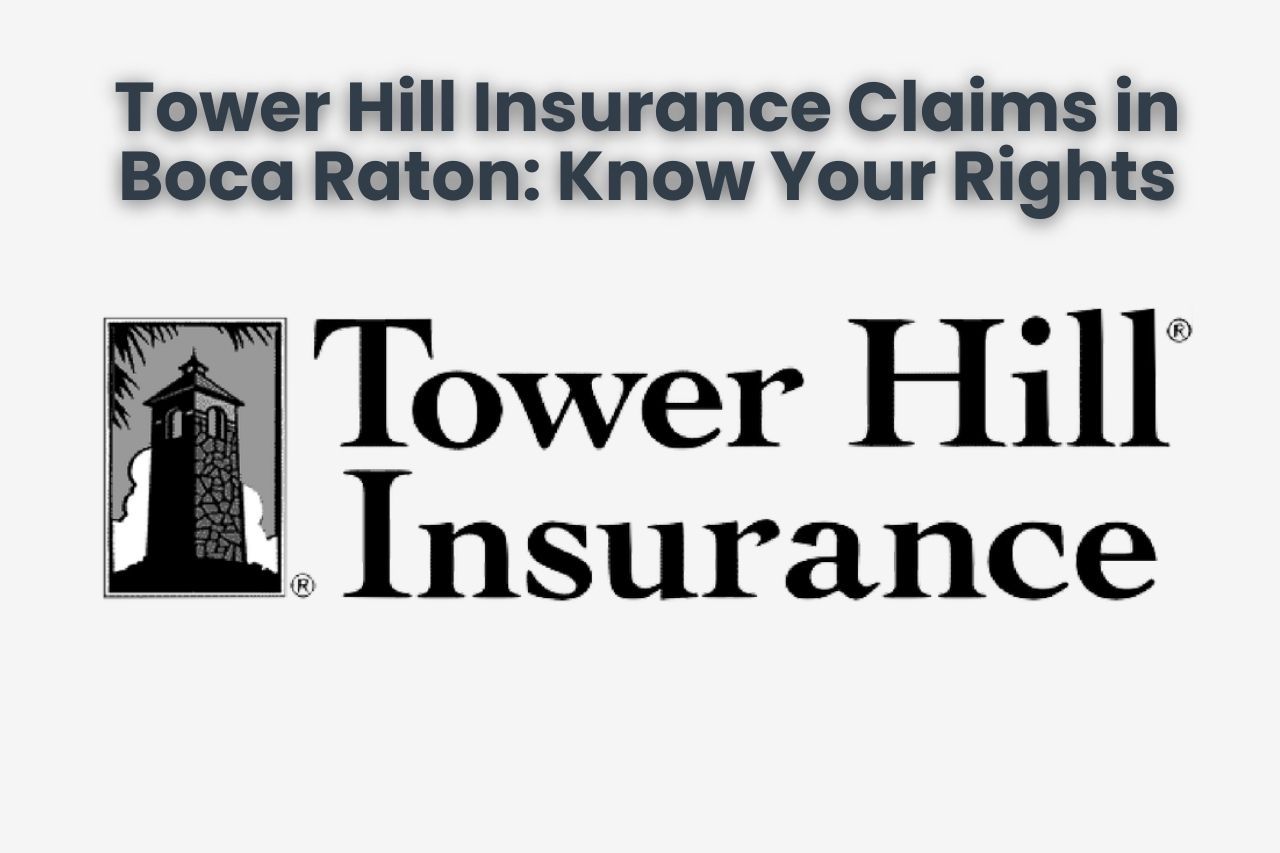 Tower Hill Insurance Claims in Boca Raton: Know Your Rights