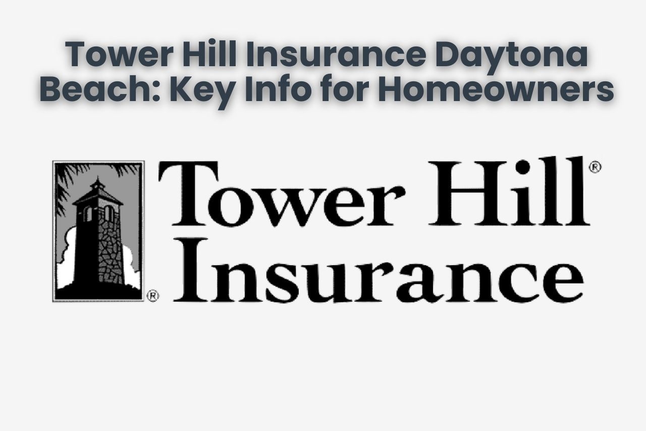 Tower Hill Insurance Daytona Beach: Key Info for Homeowners