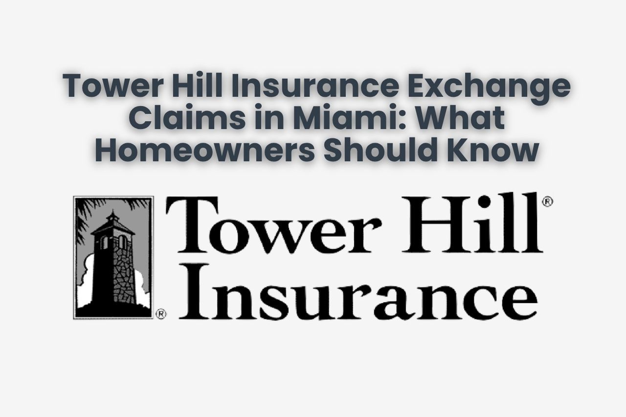 Tower Hill Insurance Exchange Claims in Miami: What Homeowners Should Know