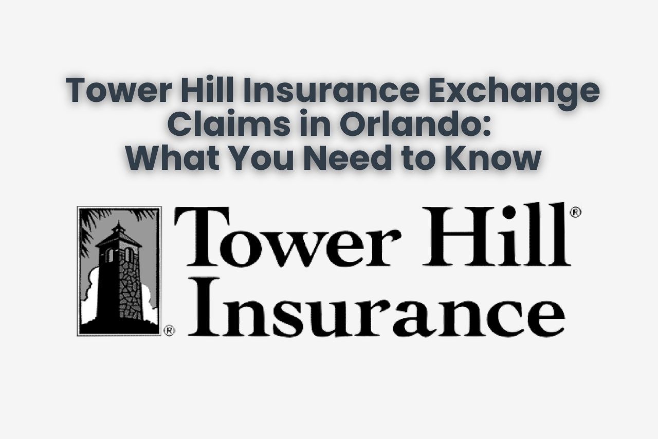 Tower Hill Insurance Exchange Claims in Orlando: What You Need to Know