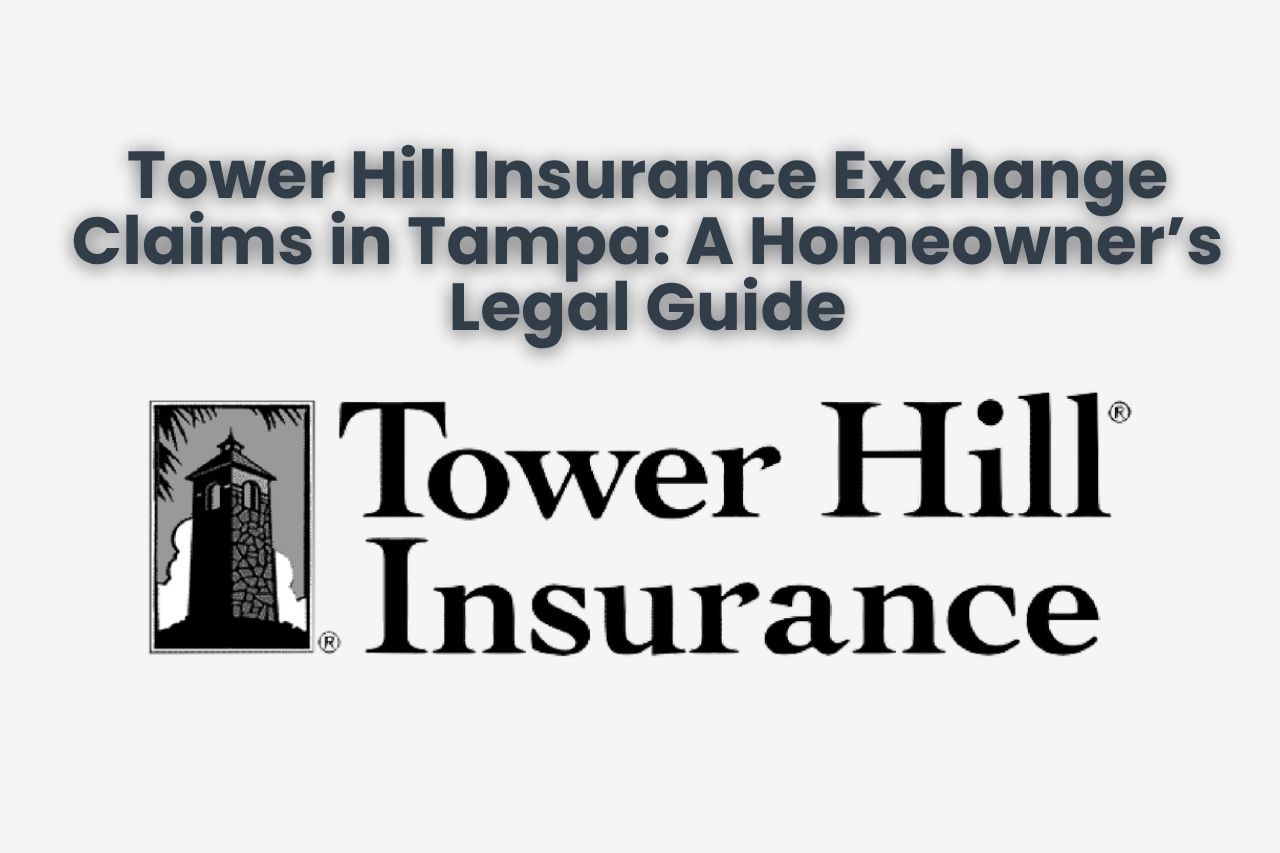 Tower Hill Insurance Exchange Claims in Tampa: A Homeowner’s Legal Guide