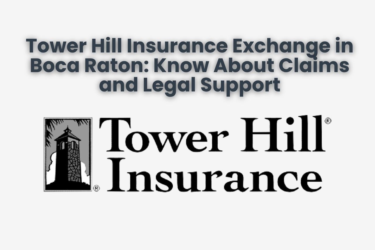Tower Hill Insurance Exchange in Boca Raton: Know About Claims and Legal Support