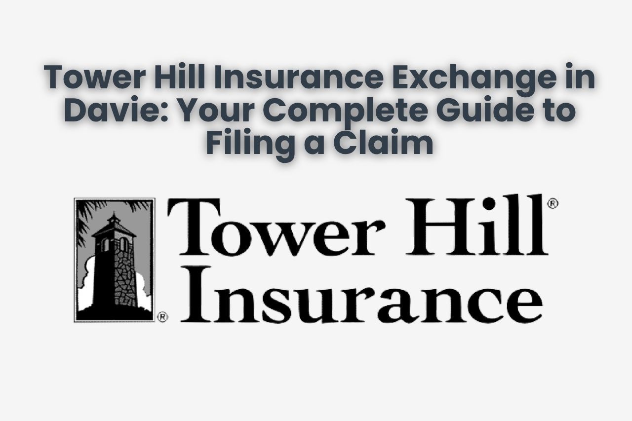 Tower Hill Insurance Exchange in Davie: Your Complete Guide to Filing a Claim
