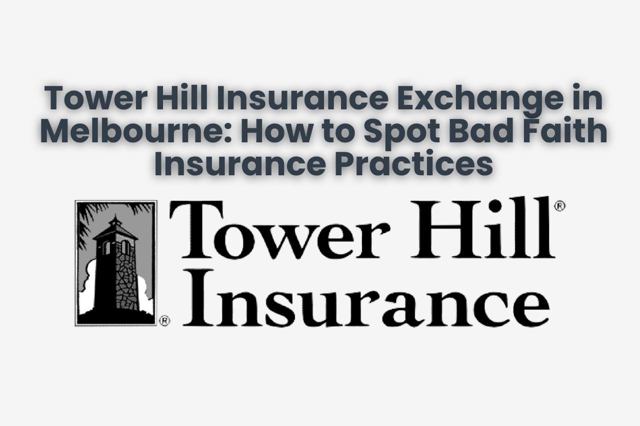 Tower Hill Insurance Exchange in Melbourne: How to Spot Bad Faith Insurance Practices