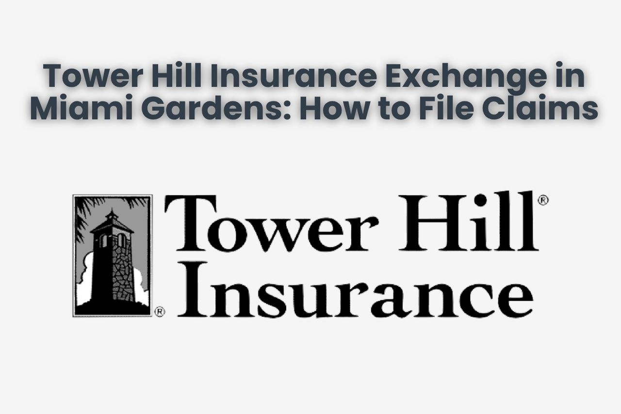 Tower Hill Insurance Exchange in Miami Gardens: How to File Claims