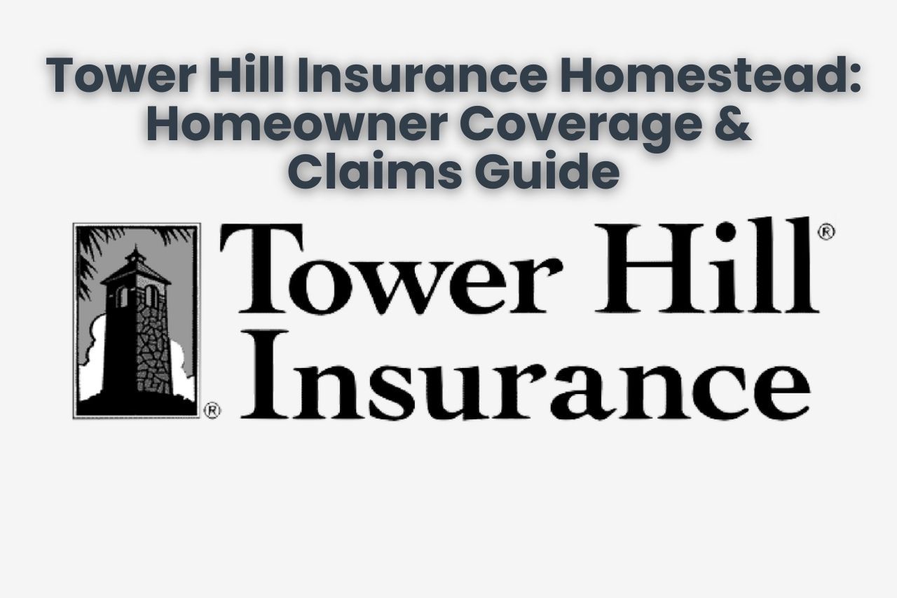 Tower Hill Insurance Homestead: Homeowner Coverage & Claims Guide