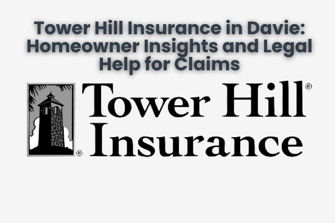 Tower Hill Insurance in Davie: Homeowner Insights and Legal Help for Claims