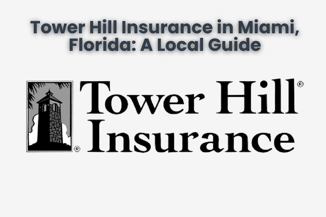 Tower Hill Insurance in Miami, Florida: A Local Guide