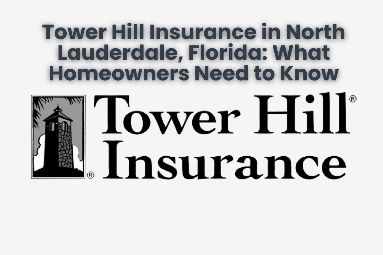 Tower Hill Insurance in North Lauderdale, Florida: What Homeowners Need to Know