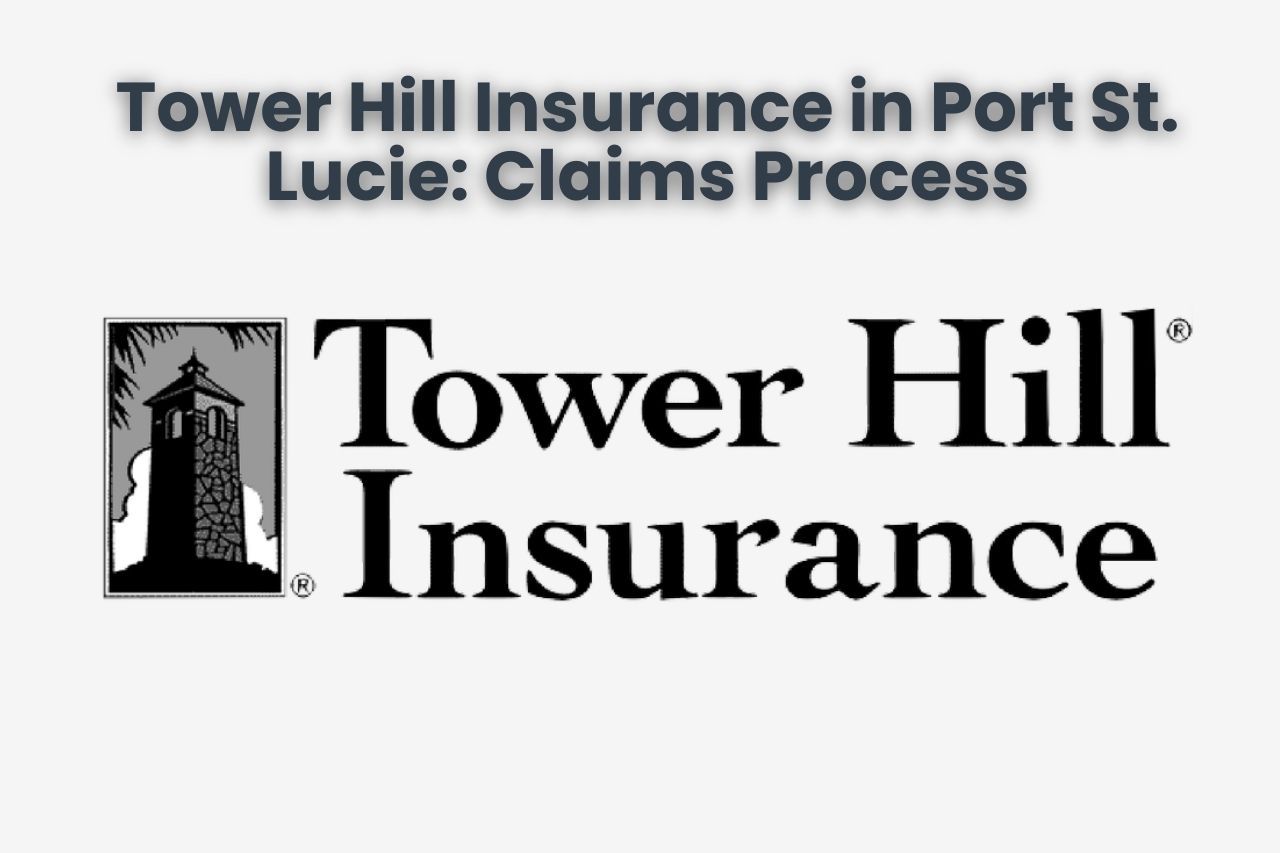 Tower Hill Insurance in Port St. Lucie: Claims Process