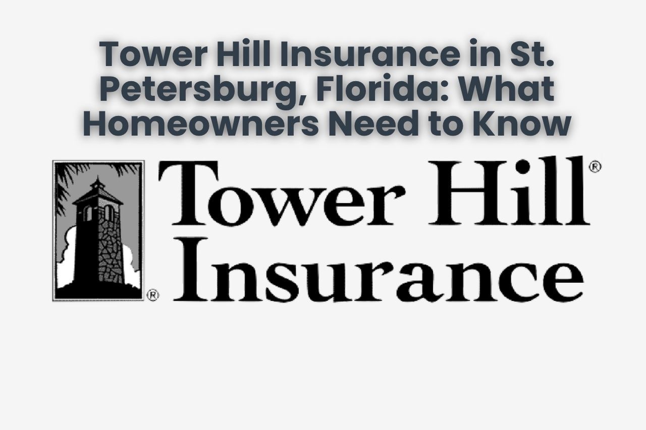 Tower Hill Insurance in St. Petersburg, Florida: What Homeowners Need to Know