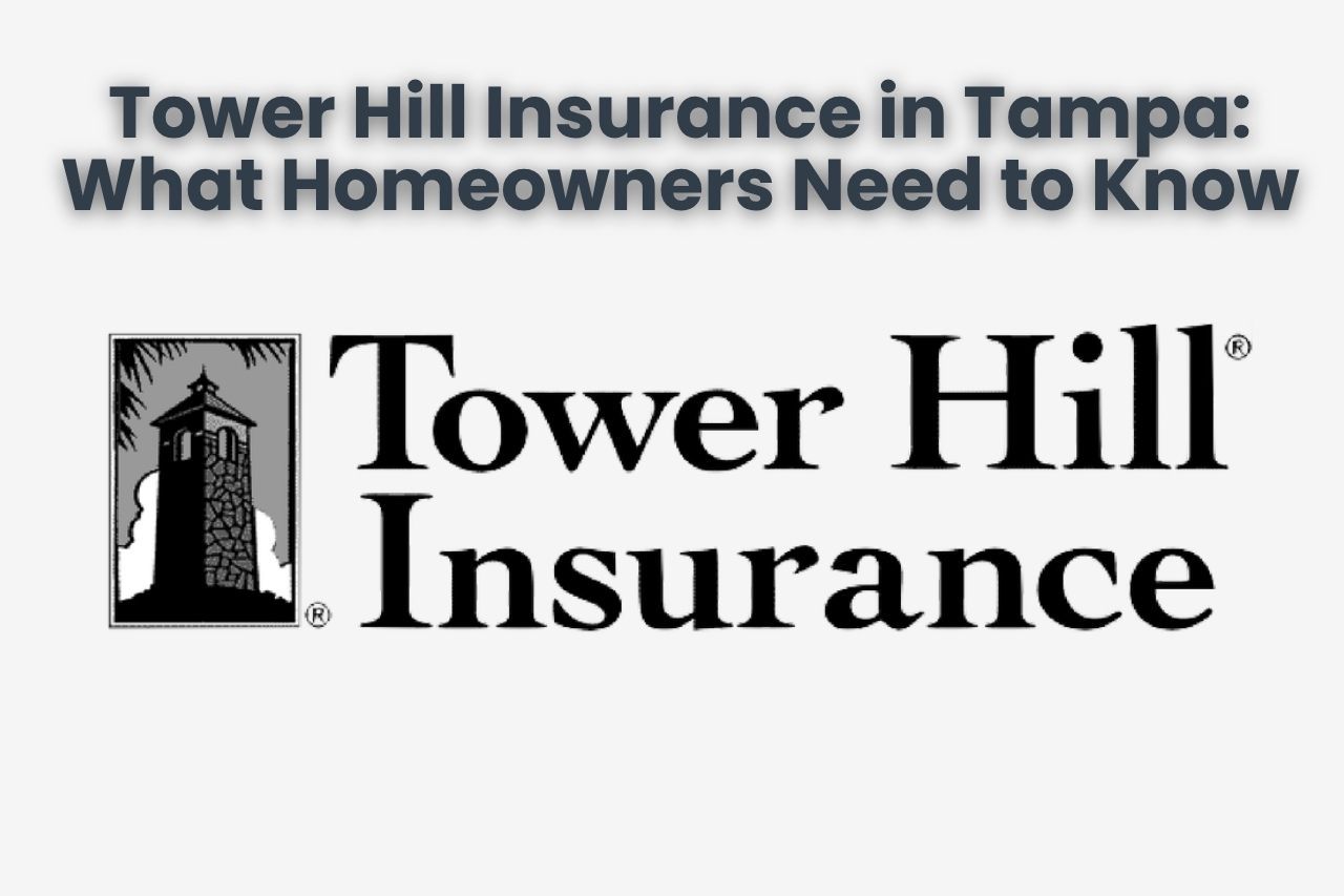 Tower Hill Insurance in Tampa: What Homeowners Need to Know