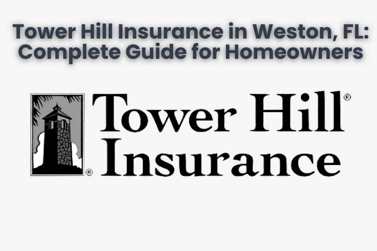 Tower Hill Insurance in Weston, FL: Complete Guide for Homeowners